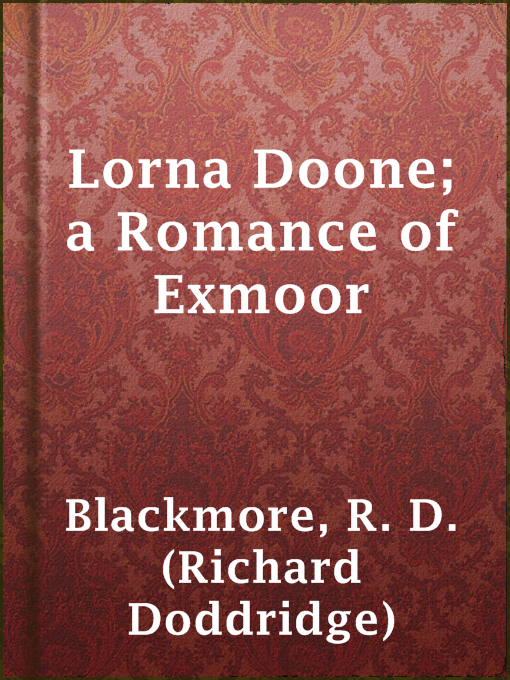 Title details for Lorna Doone; a Romance of Exmoor by R. D. (Richard Doddridge) Blackmore - Wait list